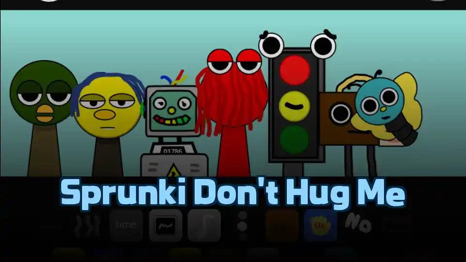 Sprunki Don't Hug Me