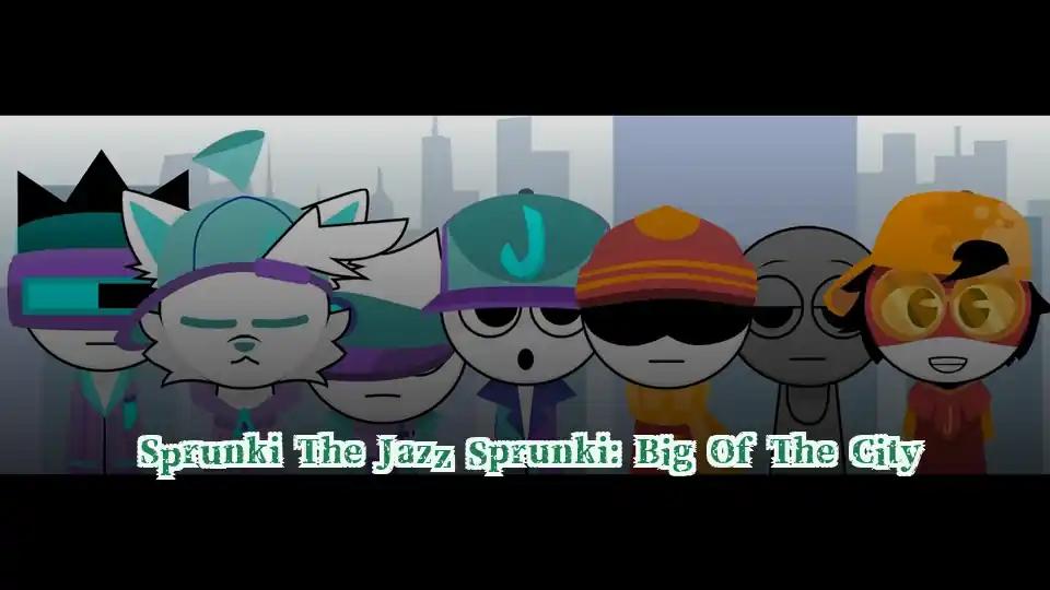 Sprunki The Jazz Sprunki: Big Of The City