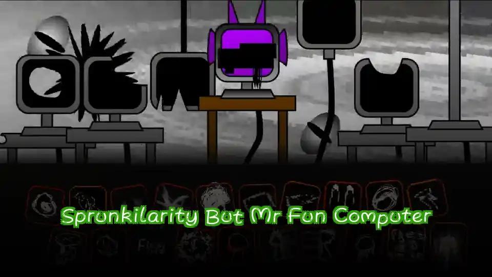Sprunkilarity But Mr Fun Computer
