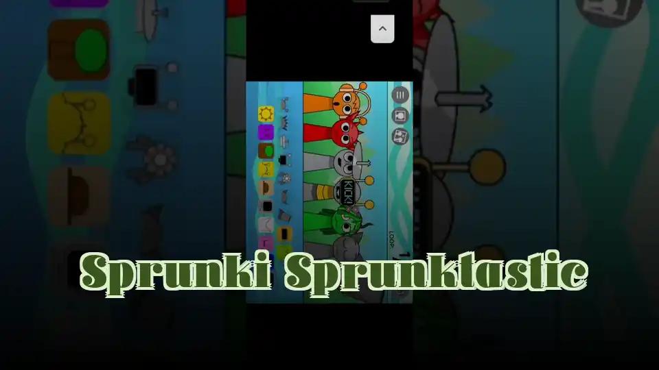 Sprunki Sprunktastic